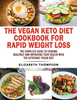 Paperback The Vegan Keto Diet Cookbook For Rapid Weight Loss: The Complete Guide To Cooking Healthily e improving your Health With The Ketogenic Vegan Diet Book