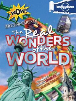 Hardcover Not for Parents Real Wonders of the World: Everything You Ever Wanted to Know Book