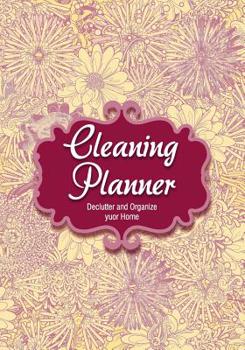 Paperback Cleaning Planner - Declutter and Organize your Home: Decluttering Journal and Notebook - Cleaning and Organizing Your House with Weekly and Monthly Cl Book