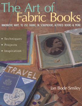 Paperback The Art of Fabric Books: Innovative Ways to Use Fabric in Scrapbooks, Altered Books & More Book