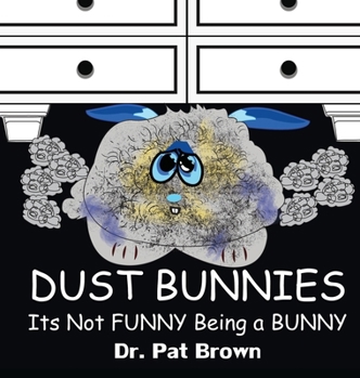 Hardcover Dust Bunnies: Its Not FUNNY Being a BUNNY Book