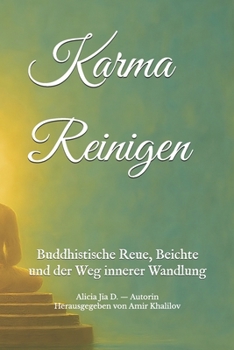 Karma Reinigen: Buddhistische Reue, Beichte und der Weg innerer Wandlung (Lehren und Praktiken des Buddhismus) (German Edition)