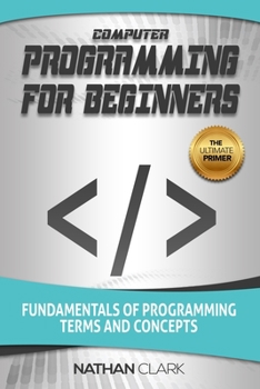 Paperback Computer Programming for Beginners: Fundamentals of Programming Terms and Concepts Book