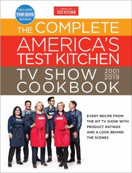 Hardcover The Complete America's Test Kitchen TV Show Cookbook 2001 - 2019: Every Recipe from the Hit TV Show with Product Ratings and a Look Behind the Scenes Book