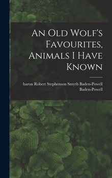 Hardcover An Old Wolf's Favourites, Animals I Have Known Book