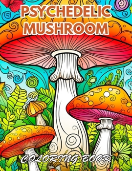 Psychedelic Mushroom Coloring Book: 100+ Coloring Pages for Relaxation