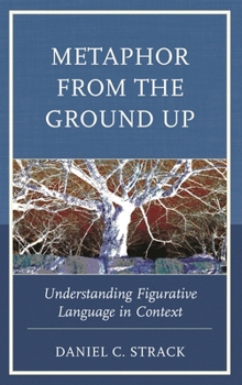 Paperback Metaphor from the Ground Up: Understanding Figurative Language in Context Book