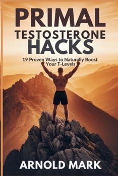 Paperback Primal Testosterone Hacks: 19 Proven Ways to Naturally Boost Your T-Levels Book