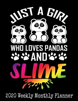 Paperback Just A Girl Who Loves Pandas And Slime 2020 Weekly Planner: Slime Lover Planner - 2020 Daily Weekly and Monthly Planner - Panda Bears 2020 Planner - C Book