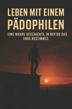 Paperback Leben mit einem Pädophilen: Eine wahre Geschichte, in der Sie das Ende bestimmen. [German] Book