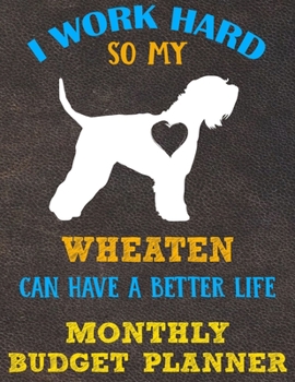 Monthly Budget Planner: Monthly Weekly Daily Budget Planner (Undated - Start Any Time) Bill Tracker Budget Tracker Financial Planner for Soft Coated Wheaten Terrier Dog Puppy Owners and Lovers