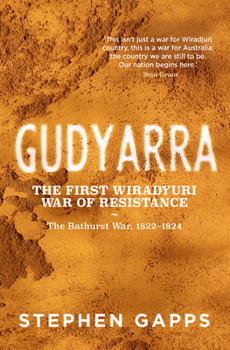Paperback Gudyarra: The First Wiradyuri War of Resistance -- The Bathurst War, 1822-1824 Book