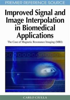 Hardcover Improved Signal and Image Interpolation in Biomedical Applications: The Case of Magnetic Resonance Imaging (MRI) Book