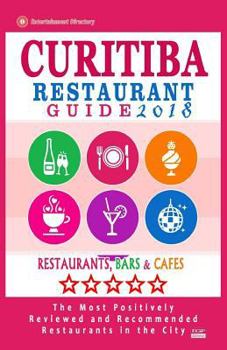 Paperback Curitiba Restaurant Guide 2018: Best Rated Restaurants in Curitiba, Brazil - 500 Restaurants, Bars and Cafés recommended for Visitors, 2018 Book