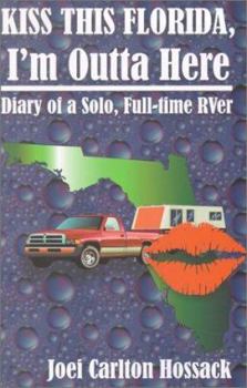 Paperback Kiss This Florida, I'm Outta Here: Diary of a Solo, Full-Time Rver Book