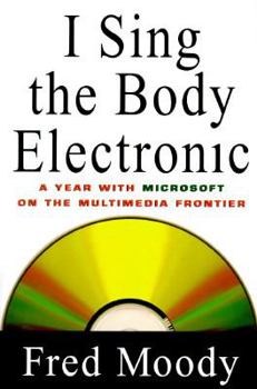 Hardcover I Sing the Body Electronic: 8a Year with Microsoft on the Multimedia Frontier Book