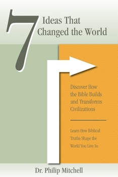 Paperback 7 Ideas That Changed The World: Discover how the bible builds and transforms civilizations Book
