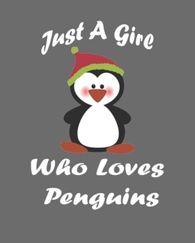 Just A Girl Who Loves Penguins: Blank Lined Notebook to Write In for Notes, Journal, and Notepad, To Do Lists, Funny Gifts for Penguin Lover. 8''x10'', 110 Pages.