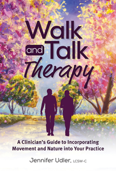 Paperback Walk and Talk Therapy: A Clinician's Guide to Incorporating Movement and Nature Into Your Practice Book