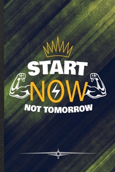 Paperback Start Now Not Tomorrow: Funny Lined Notebook Journal For Workout Gym Motivation, Unique Special Inspirational Birthday Gift, College 6 X 9 110 Book