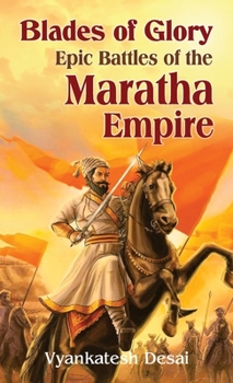 Hardcover Blades of Glory: Epic Battles of the Maratha Empire Book