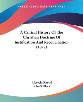 Paperback A Critical History Of The Christian Doctrine Of Justification And Reconciliation (1872) Book