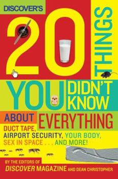 Hardcover Discover's 20 Things You Didn't Know about Everything: Duct Tape, Airport Security, Your Body, Sex in Space...and More! Book