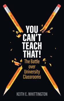 Paperback You Can't Teach That!: The Battle Over University Classrooms Book