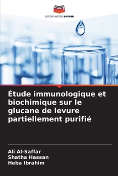 Étude immunologique et biochimique sur le glucane de levure partiellement purifié (French Edition)