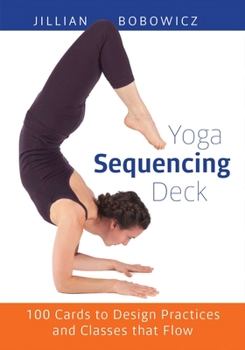 Paperback Yoga Sequencing Deck: 100 Cards to Design Practices and Classes That Flow Book