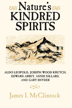 Paperback Nature's Kindred Spirits: Aldo Leopold, Joseph Wood Krutch, Edward Abbey, Annie Dillard, and Gary Snyder Book