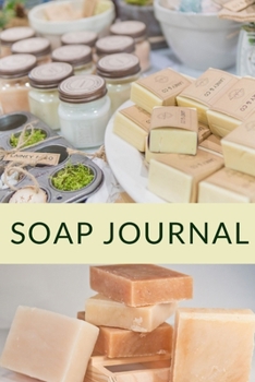 Paperback Soap Journal: Tips to get started and 75 journal entries to keep track of your favorite soap recipes Book