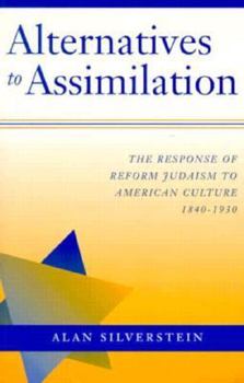 Paperback Alternatives to Assimilation: The Response of Reform Judaism to American Culture, 1840-1930 Book