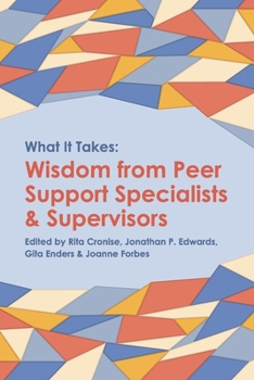 Paperback What it Takes: Wisdom from Peer Support Specialists and Supervisors Book