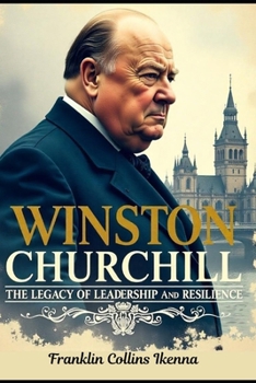 Paperback Winston Churchill: The Legacy of Leadership and Resilience Book