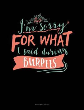 Paperback I'm Sorry For What I Said During Burpees: 8 Column Ledger Book