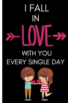 I Fall In Love With You Every Single Day: Valentines day gifts girlfriend-To Do List-Checklist With Checkboxes for Productivity 120 Pages 6x9