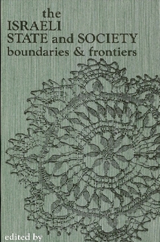 The Israeli State and Society: Boundaries and Frontiers (Suny Series in Israeli Studies)