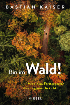 Hardcover Bin Im Wald!: Mit Einem Forstexperten Durchs Grune Dickicht [German] Book