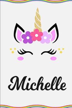 Paperback Michelle: Personalized Unicorn Journal Gift 6 X 9 Sized, 100 Pages Custom Unicorn Journal Personalized Notebook Custom Name Note Book