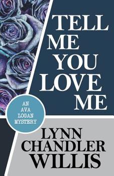 Tell Me You Love Me - Book #3 of the Ava Logan Mystery