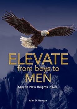 Hardcover Elevate from boys to MEN: Soar to New Heights in Life Book