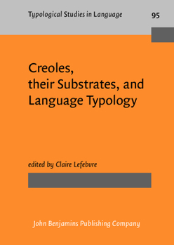 Creoles, Their Substrates, and Language Typology - Book #95 of the Typological Studies in Language