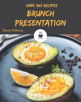 Paperback Hmm! 365 Brunch Presentation Recipes: A Brunch Presentation Cookbook to Fall In Love With Book