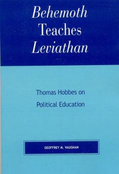 Paperback Behemoth Teaches Leviathan: Thomas Hobbes on Political Education Book