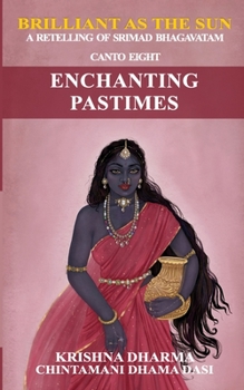 Paperback Brilliant as the Sun: A retelling of Srimad Bhagavatam: Canto Eight: Enchanting Pastimes Book
