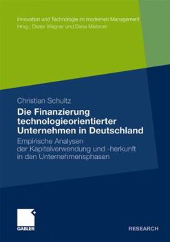 Paperback Die Finanzierung Technologieorientierter Unternehmen in Deutschland: Empirische Analysen Der Kapitalverwendung Und -Herkunft in Den Unternehmensphasen [German] Book