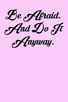 Be Afraid. And Do It Anyway.: 6x9 Inspirational Quote Journal for Women and Girls (Pink)