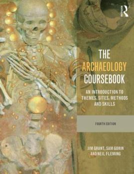 Paperback The Archaeology Coursebook: An Introduction to Themes, Sites, Methods and Skills Book