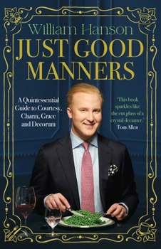 Hardcover Just Good Manners: A Quintessential Guide to Courtesy, Charm, Grace and Decorum Book